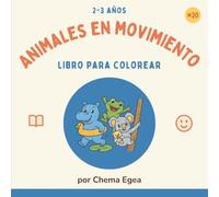 Animales en movimiento: Libro de colorear en movimiento para niños de 2 a 3 años (Mis Primeros Coloreables - Serie de libros para niños de 2 a 3 años)