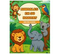 Animales en su Habitat: Un libro para colorear divertido y educativo con animales de todo el mundo para niños mayores de 3 años
