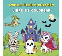 Animales felices de Halloween. Libro de colorear: Para pequeños artistas de 5 y 10 años. Ilustraciones fáciles y divertidas. Un osito fantasma, un ... esperan en este entretenido libro de colorear
