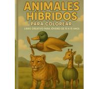 Animales Híbridos para Colorear: Libro Creativo para Jóvenes de 10 a 15 Años": Criaturas fantásticas y divertidas para colorear: animales fusionados con frutas, objetos y vehículos