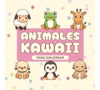 Animales Kawaii para Colorear. Más de 50 Páginas de Dibujos Grandes y Fáciles, Súper Tiernos y Adorables.: Para niños y Adultos, para los Amantes de ... Más Divertida de Estimular la Creatividad!"