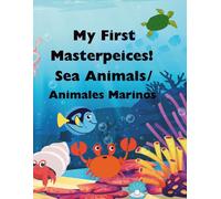 Animales Marinos:/Sea AnimalsMy First Masterpieces!: English& Spanish