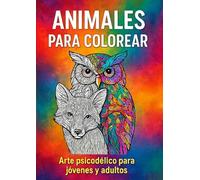 Animales para colorear: Arte psicodélico para jóvenes y adultos