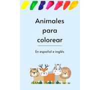 Animales para Colorear en Inglés y Español: 40 Dibujos Educativos para Niños y Adultos: Colorea, Aprende y Sonríe | Libro Bilingüe para Aprender ... explorar y crear recuerdos inolvidables