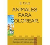 ANIMALES PARA COLOREAR.: Libro infantil para colorear, ilustrado en blanco y negro.