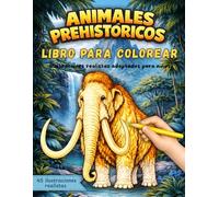 Animales Prehistóricos Libro para Colorear para Niños y Niñas - infantil: 45 nuevas criaturas prehistóricas con ilustraciones realistas • Datos curiosos • Páginas a una cara • 6-9 años
