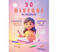 Animaletti da Colorare - Libro per Bambine dai 3 ai 6 Anni: 30 disegni dolcissimi con gattini, cerbiatti, unicorni e tanti altri amici teneri da colorare