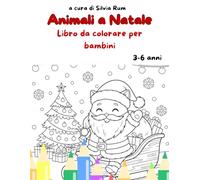 Animali a Natale - Libro da colorare per Bambini: Con simpatici disegni natalizi da colorare per bambini dai 3 ai 6 anni