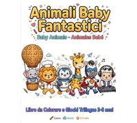 Animali Baby Fantastici - Libro da Colorare e Giochi Trilingue 3-5 anni: Baby Animals - Animales Bebé: 15 Animali da Colorare e 15 Giochi Divertenti - ... Puntini - Impara Italiano Inglese Spagnolo