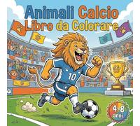Animali Calcio Libro da Colorare: 50 divertenti disegni di animali che giocano a pallone e tifano per bambini dai 4 agli 8 anni
