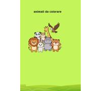 Animali da colorare: 80 Disegni Facili e Divertenti per Bambini dai 4 ai 8 Anni - Libro da Colorare con Animali Carini