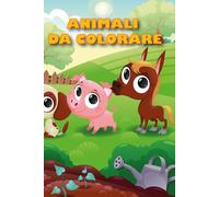 ANIMALI DA COLORARE: Animali da colorare per bambini 2-5 anni