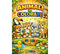 ANIMALI da Colorare: Animali Teneri e Selvaggi da Colorare - Libro Creativo per Bambini 3-6 Anni (MicKids - Libri da colorare)