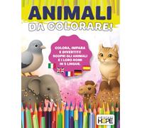 Animali da colorare: Colora, impara e divertiti! Scopri gli animali e i loro nomi in 5 lingue (Libri da colorare per bambini)