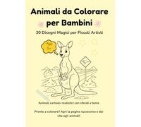 Animali da Colorare per Bambini: 30 Disegni Magici per Piccoli Artisti