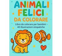 Animali da Colorare per Bambini - 40 Disegni Semplici e Allegri di Animali della Fattoria, Savana, Foresta, Mare e Polari - Età 4-8 Anni: Libro ... con animali simpatici da colorare.