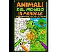 ANIMALI DAL MONDO IN MANDALA: Viaggio tra i biomi della Terra da colorare