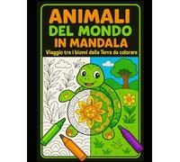 ANIMALI DAL MONDO IN MANDALA: Viaggio tra i biomi della Terra da colorare