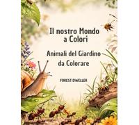 Animali del Giardino da Colorare (Il nostro mondo a colori)