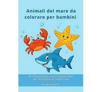 Animali del mare da colorare per bambini: 25 illustrazioni facili e divertenti per stimolare la creatività (Mondo da colorare - Milo Mare)
