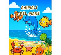 Animali del Mare - Libro da Colorare e Imparare per Bambini e Bambine da 4 a 6 Anni: Scopri 15 simpatici animali marini, colora, traccia le lettere e divertiti con attività educative e creative!