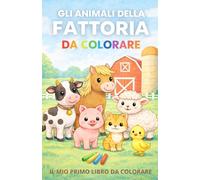 Animali della fattoria da colorare: Il mio primo libro da colorare (Libri per colorare)