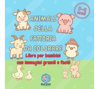 ANIMALI DELLA FATTORIA DA COLORARE: LIBRO PER BAMBINI CON IMMAGINI GRANDI E FACILI. 50 DIEGNI PER BAMBINI 3 - 5 ANN. PRESCOLARE. SERIE BOLD & EASY