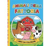 Animali della Fattoria - Libro da Colorare per Bambini: Disegni divertenti e semplici per bambini dai 3 ai 6 anni