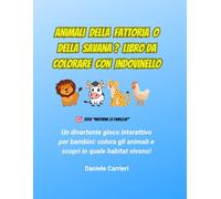 Animali della Fattoria o della Savana? Libro da Colorare con Indovinello: Un divertente gioco interattivo per bambini: colora gli animali e scopri in quale habitat vivono! (INDOVINA LA FAMIGLIA)