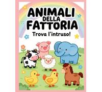 ANIMALI DELLA FATTORIA: TROVA L'INTRUSO!: LIBRO DA COLORARE PER BAMBINI 3 - 6 ANNI