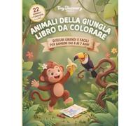 ANIMALI DELLA GIUNGLA - LIBRO DA COLORARE: Disegni Grandi e Facili per Bambini dai 4 ai 7 Anni (MY FIRST ANIMAL COLORING ENCYCLOPEDIA)