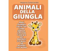 Animali della Giungla Libro da Colorare per Bambini 3-5 Anni: Disegni grandi, linee spesse, animali con nome - Imparo Colorando