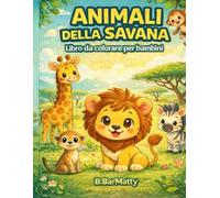 Animali della Savana: Il libro da colorare per Bambini