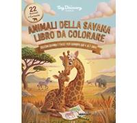 ANIMALI DELLA SAVANA - LIBRO DA COLORARE: Disegni Grandi e Facili per Bambini dai 4 ai 7 Anni (MY FIRST ANIMAL COLORING ENCYCLOPEDIA)