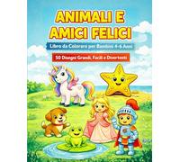 Animali e Amici Felici: Libro da Colorare per Bambini 4-6 Anni - 50 Disegni Grandi, Facili e Divertenti (Leo Magia - Coloriamo insieme)