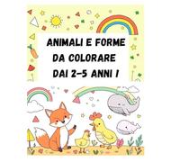 Animali e forme da colorare 2-5 anni n.1: Oltre 50 disegni, oltre 100 pagine di animali forme e forme geometriche per un miglior apprendimento e divertimento dei bambini