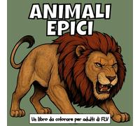 ANIMALI EPICI: Un libro da colorare per adulti: terapeutico, rilassante, antistress e per ridurre l’ansia - ideale per la consapevolezza, la ... pagine e illustrazioni di alta qualità di FLV