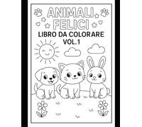 Animali Felici - Volume 1: Libro da colorare con simpatici animali per bambini e adulti