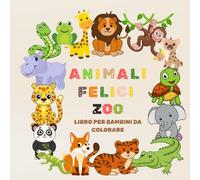 ANIMALI FELICI ZOO LIBRO PER BAMBINI DA COLORARE: +50 immagini di animali felici allo zoo da colorare per bambini e bambine, un esperienza ... della creatività stimolando l'immaginazione.