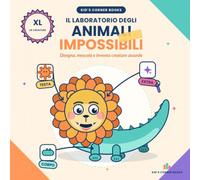 Animali Impossibili XL: Il Grande Laboratorio - 20 creature, oltre 80 pagine per disegnare, colorare e inventare · Maxi libro attività per bambini 5-9 anni