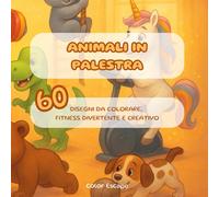 Animali in Palestra: Libro da Colorare Antistress per Adulti e Bambini (60 Disegni Facili e Grandi)