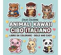Animali Kawaii con Cibo Italiano: Libro da Colorare: 40 Disegni Semplici e Divertenti per Bambini e Adulti, Linee Spesse e Facili, Bold and Easy