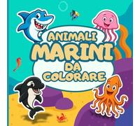 Animali marini da colorare: divertenti disegni di creature marine per bambini dai 3 ai 10 anni