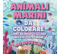 Animali Marini da Colorare: Libro Bilingue Italiano-Inglese per Bambini.: 40 Disegni Grandi "Bold & Easy" per Imparare le Prime Parole. Regalo Educativo 3-6 Anni. (Axel Libra Coloring Books)