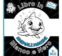 Animali Marini: Libro Sensoriale in Bianco e Nero per Neonati: Stimolazione Visiva e Cognitiva per Bambini da 0 Mesi | Metodo Montessori
