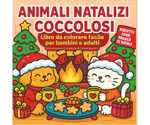 Animali Natalizi Coccolosi - Libro da Colorare Facile per Bambini e Adulti: Immagini festive carine e semplici da colorare - Perfetto come regalo di ... Book for Kids - 40 Cute Holiday Pages)