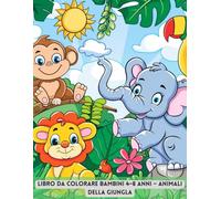 Animali nella Giungla - Libro da Colorare per Bambini: Divertenti disegni di animali della giungla per bambini dai 4 agli 8 anni, Stimola creatività e fantasia