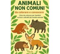 Animali non comuni da colorare e conoscere: Libro da colorare per bambini curiosi e attratti dal mondo animale