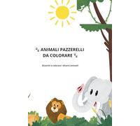 ANIMALI PAZZERELLI DA COLORARE: Divertiti a colorare i diversi animali!