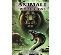 ANIMALI PERICOLOSI: ..che popolano la terra